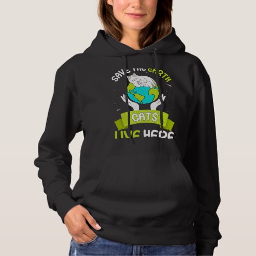 Save the Earth Cats Live Here 2Feline 2Nature Love Hoodie