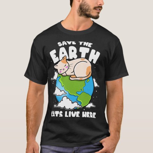 Save The Earth Cats Live Here Planet Kitten Lover T_Shirt