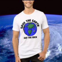 Save The Earth Eat The Rich | Bold Earth Activist 