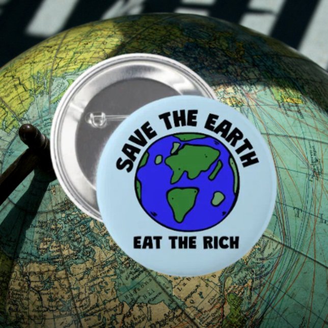Save The Earth Eat The Rich | Bold Eco Activism Button (Creator Uploaded)