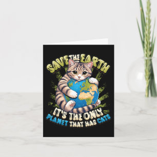 Save The Earth It's The Only Planet That Has Cats Card