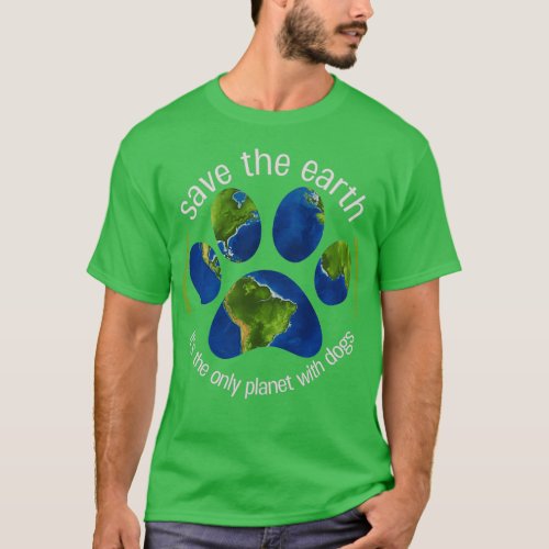 Save the Earth Its the Only Planet with Dogs T_Shirt