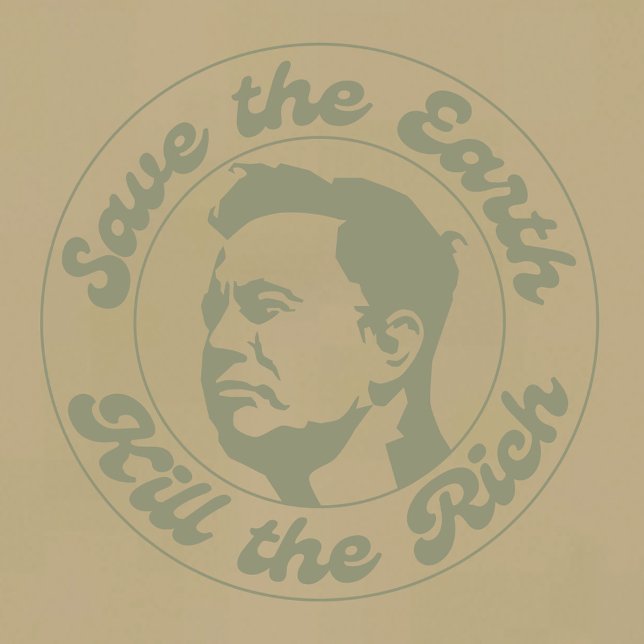 Save The Earth, Kill The Rich T-Shirt (Creator Uploaded)