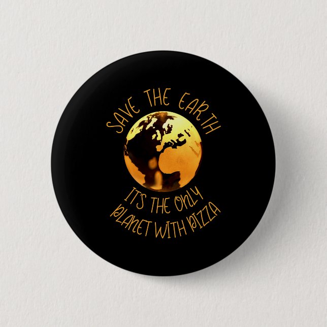Save The Earth Only Planet With Pizza Funny Earth  Button (Front)