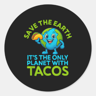 Save the earth only planet with tacos funny earth classic round sticker