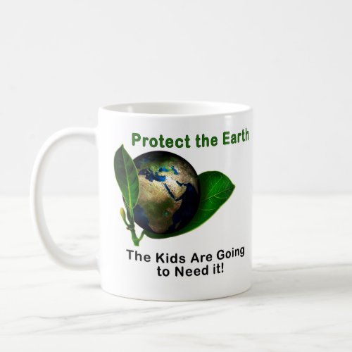Save the Earth  The Kids Are Going to Need It Coffee Mug