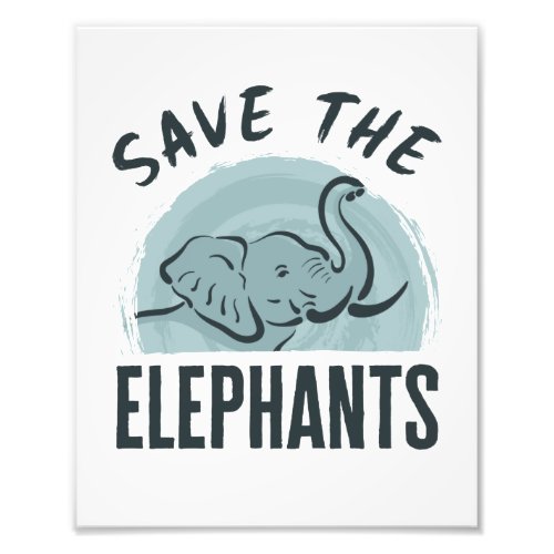 Save the Elephants Wildlife Activist Elephant Love Photo Print