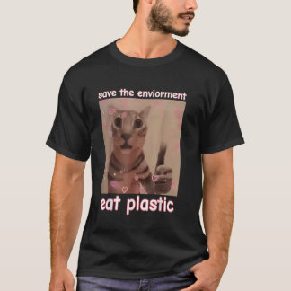 Save The Environment Eat Plastic Cat FUNNY MEME CU T-Shirt