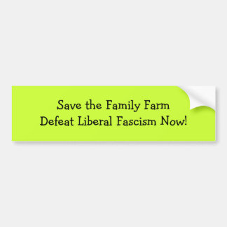 Save the Family FarmDefeat Liberal Fascism Now! Bumper Sticker