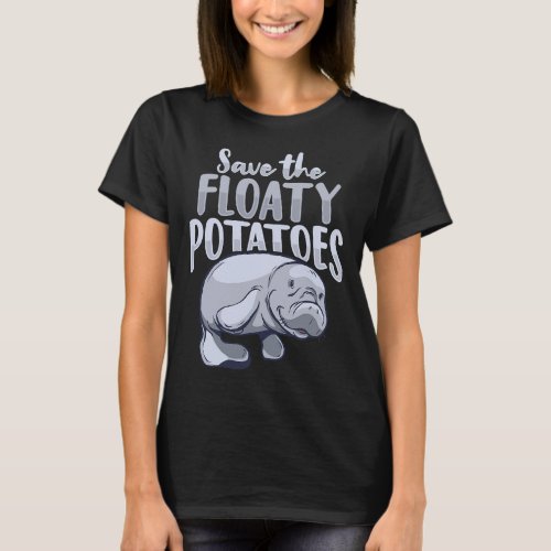 Save the floaty potatoes Design for a Manatee Love T_Shirt
