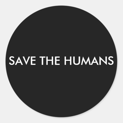 SAVE THE HUMANS CLASSIC ROUND STICKER