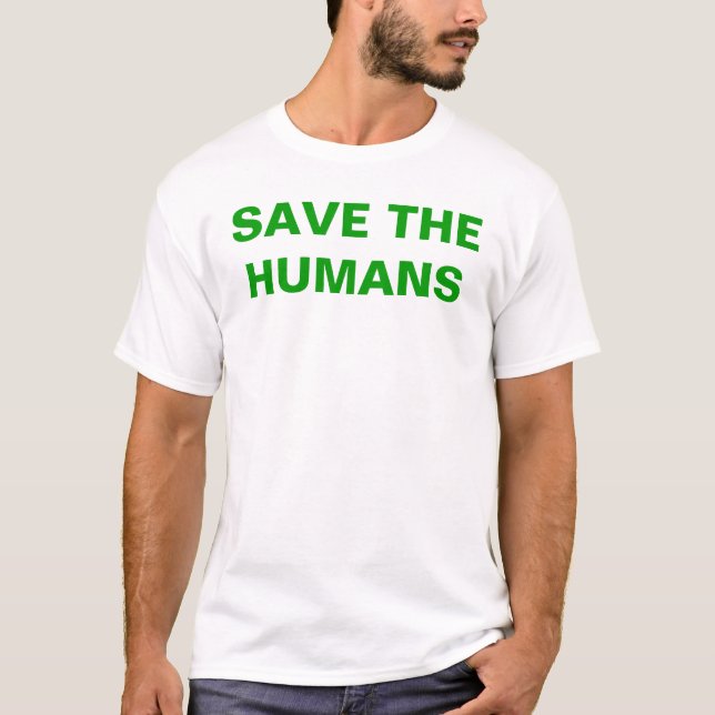 Save The Humans T-Shirt (Front)