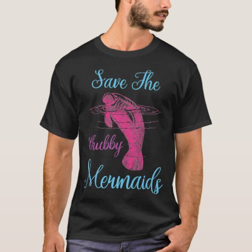 Save The Mermaid Sea Cow Funny Love Manatee Chubby T_Shirt