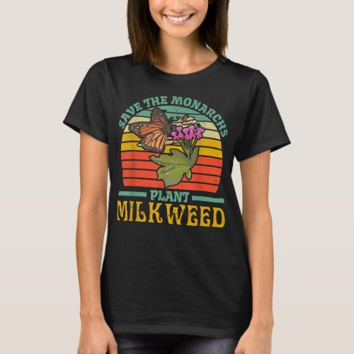 Save The Monarch Butterflies Plant Some Milkweed G T_Shirt