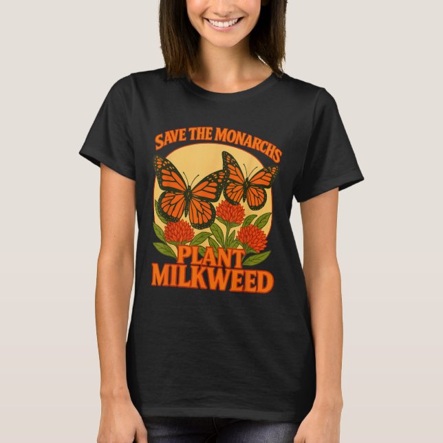 Save The Monarchs Plant Some Milkweed Butterfly Gi T-Shirt (Front)