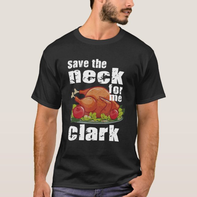 Save The Neck For Me Clark Turkey Costume T-Shirt (Front)