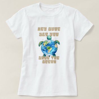 Save The Ocean Turtle T-shirt by Dmargie1029 at Zazzle