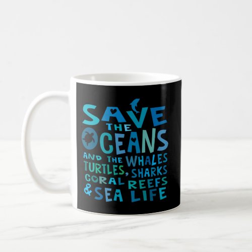 Save The Oceans Whales Turtles Sharks Coral Reefs Coffee Mug