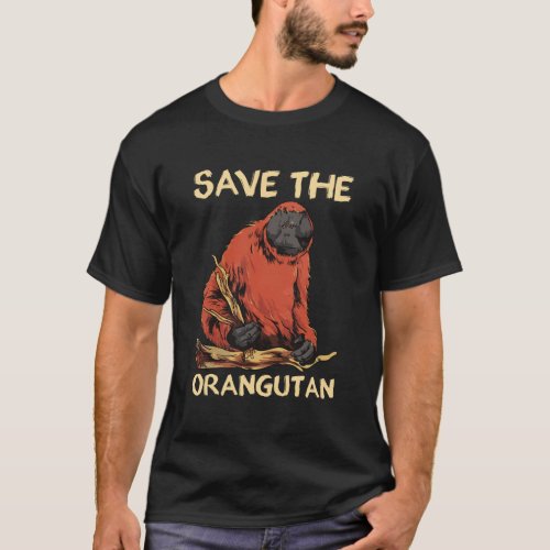Save The Orangutan Endangered Protect Baby Orphan  T_Shirt
