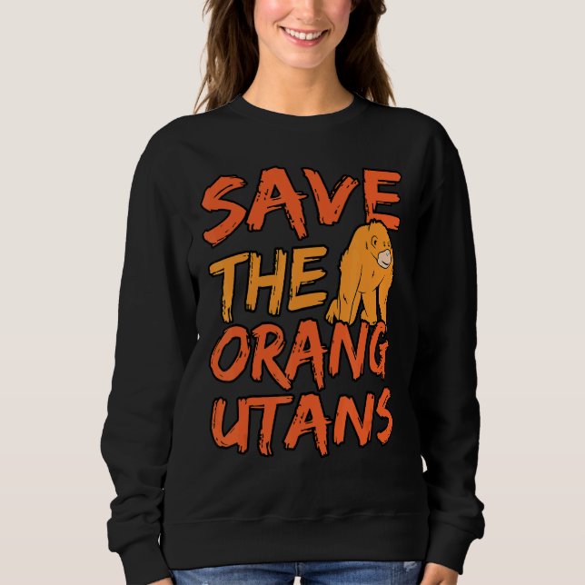 Save The Orangutans Sweatshirt (Front)