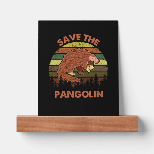 Save The Pangolins Funny Cute Animal Pangolin Gift Picture Ledge