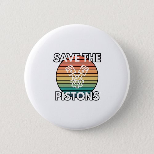 Save The Pistons Car Enthusiast Gas Powered Humor Button