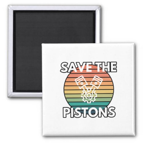 Save The Pistons Car Enthusiast Gas Powered Humor Magnet