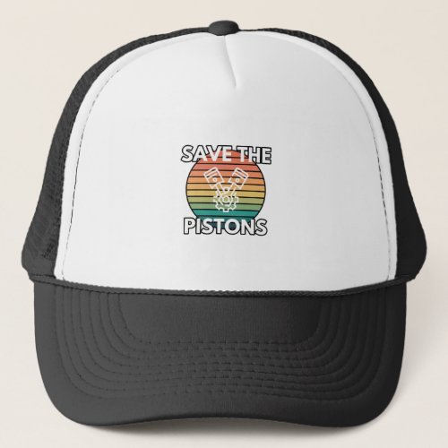 Save The Pistons Car Enthusiast Gas Powered Humor Trucker Hat