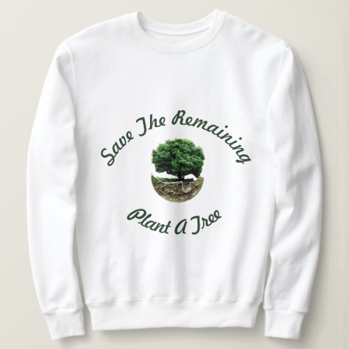 Save The Planet Earth Plant A tree Climate Change Sweatshirt