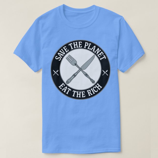 Save The Planet Eat The Rich T-Shirt (Design Front)