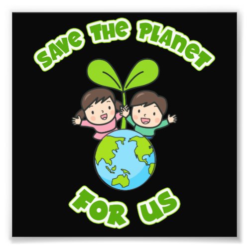 Save The Planet For Us Photo Print