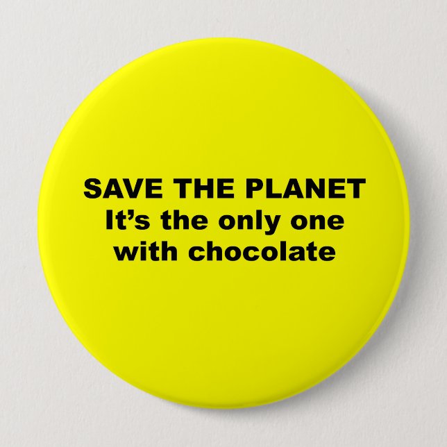 Save the Planet, it's the only one with chocolate Pinback Button (Front)
