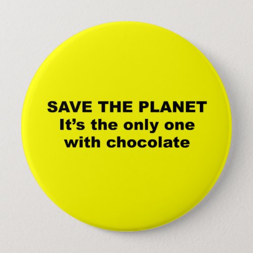 Save the Planet its the only one with chocolate Pinback Button