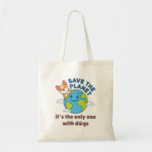 Save the Planet Its The Only One with Dogs Tote Bag