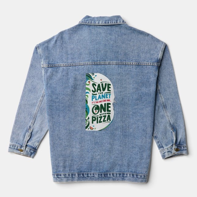 Save the Planet, It's the Only One with Pizza Denim Jacket (Back)