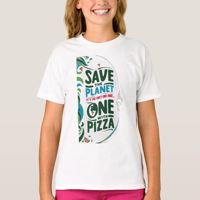 Save the Planet, It's the Only One with Pizza T-Shirt (Front)
