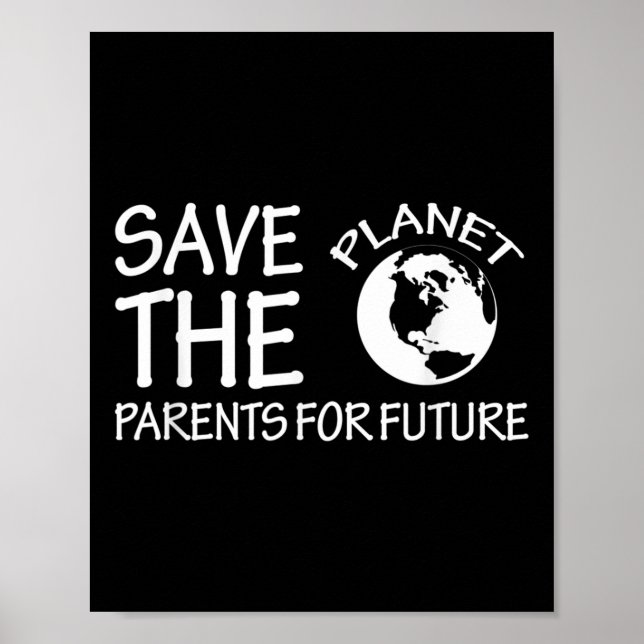 Save The Planet Parents For Future Environmental P Poster (Front)