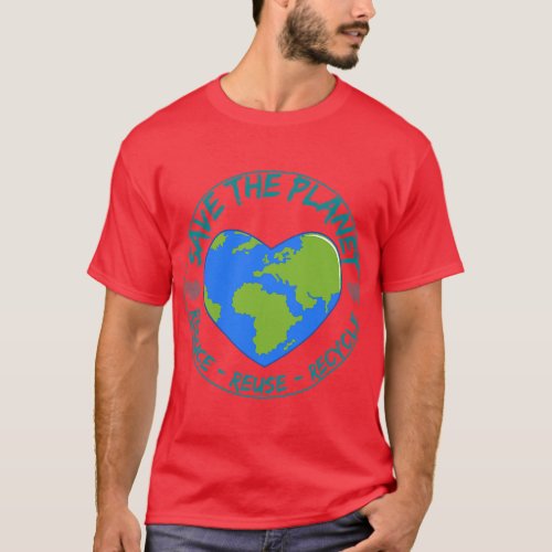 Save the Planet Reduce Reuse Recycle Earth Day Env T_Shirt