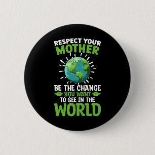 Save The Planet Respect Your Mother Climate Change Button