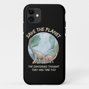 SAVE THE PLANET, THE DINOSAURS THOUGHT THEY HAD... iPhone 11 CASE