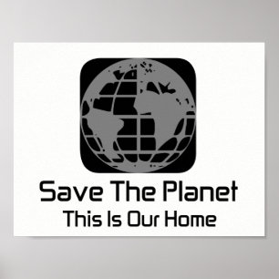 "Save The Planet, This Is Our Home" Poster