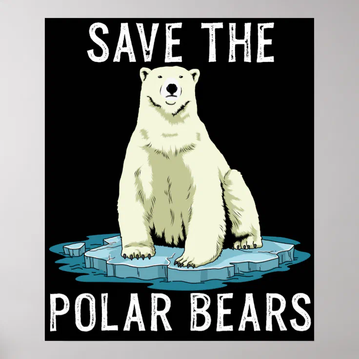 Save The Polar Bears Anti Climate Change Poster | Zazzle