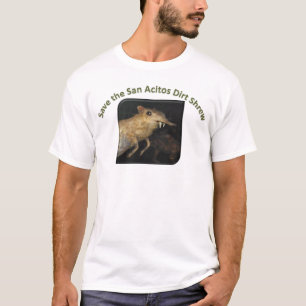 Save the San Acitos Dirt Shrew! T-Shirt