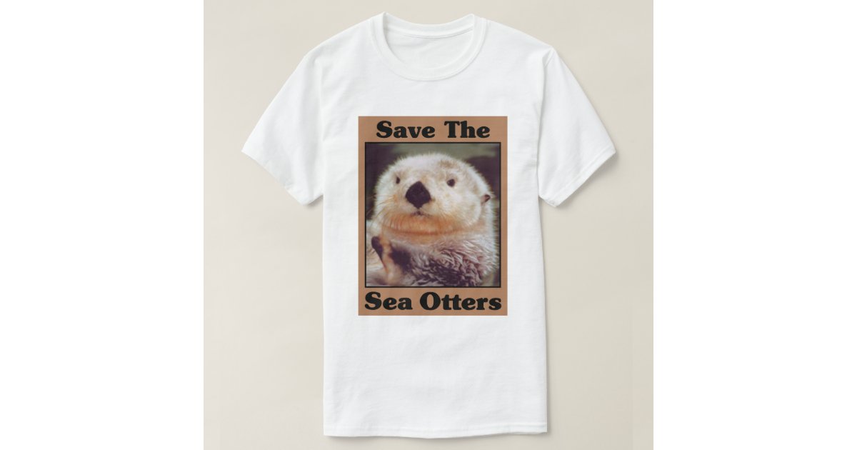 Save the Sea Otters T-Shirt | Zazzle