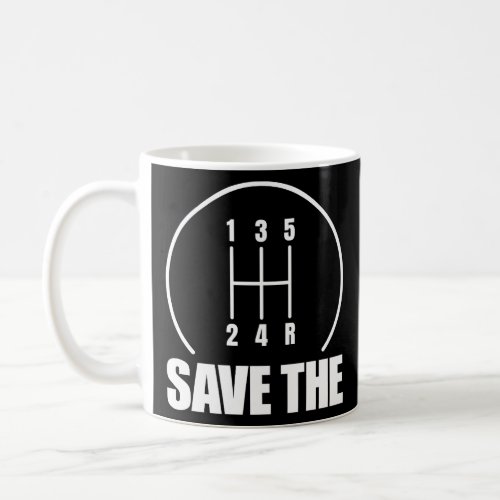 Save The Stick Shift Car Guy Manual Stick Shift  Coffee Mug