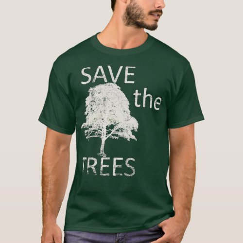 Save the Trees Environment Nature Conservation T_Shirt