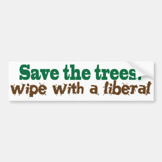Save the Trees! Wipe with a liberal! Bumper Sticker