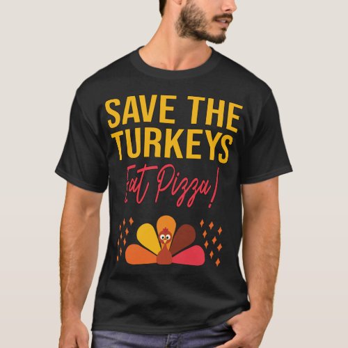 Save The Turkeys Eat Pizza Funny Thanksgiving Joke T_Shirt