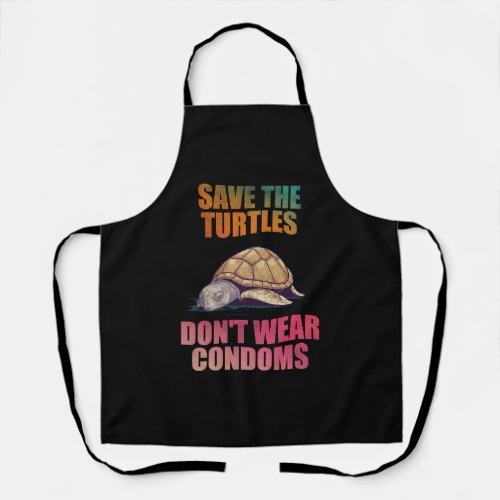 Save the turtles dont wear condoms apron