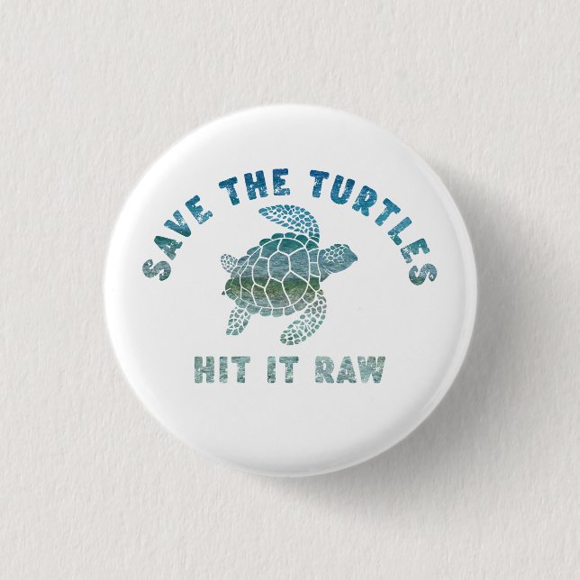 Save The Turtles Hit It Raw Button (Front)